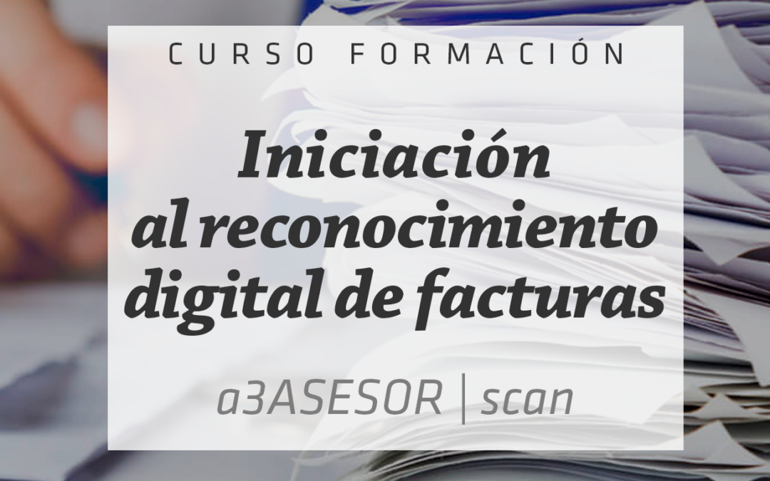Iniciación a a3asesor Scan: Reconocimiento digital de facturas