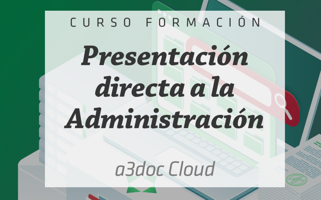 Ahorra tiempo con la Presentación directa a la Administración de modelos fiscales y de afiliación con a3doc Cloud