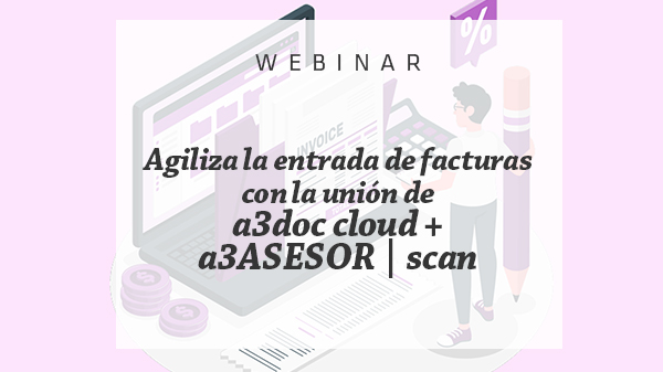 Agiliza la entrada de facturas con a3doc Cloud + a3asesor Scan