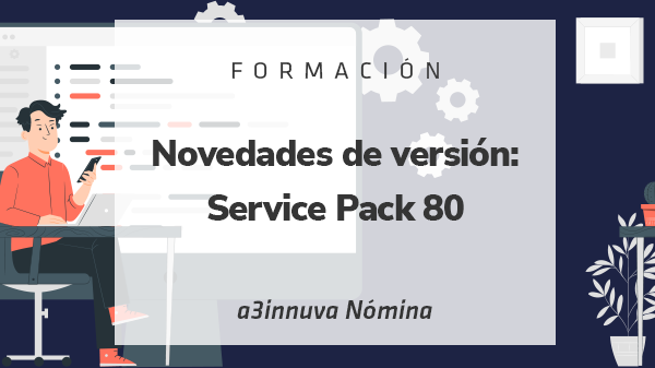 Novedades de versión: Service Pack 80 en a3innuva Nómina