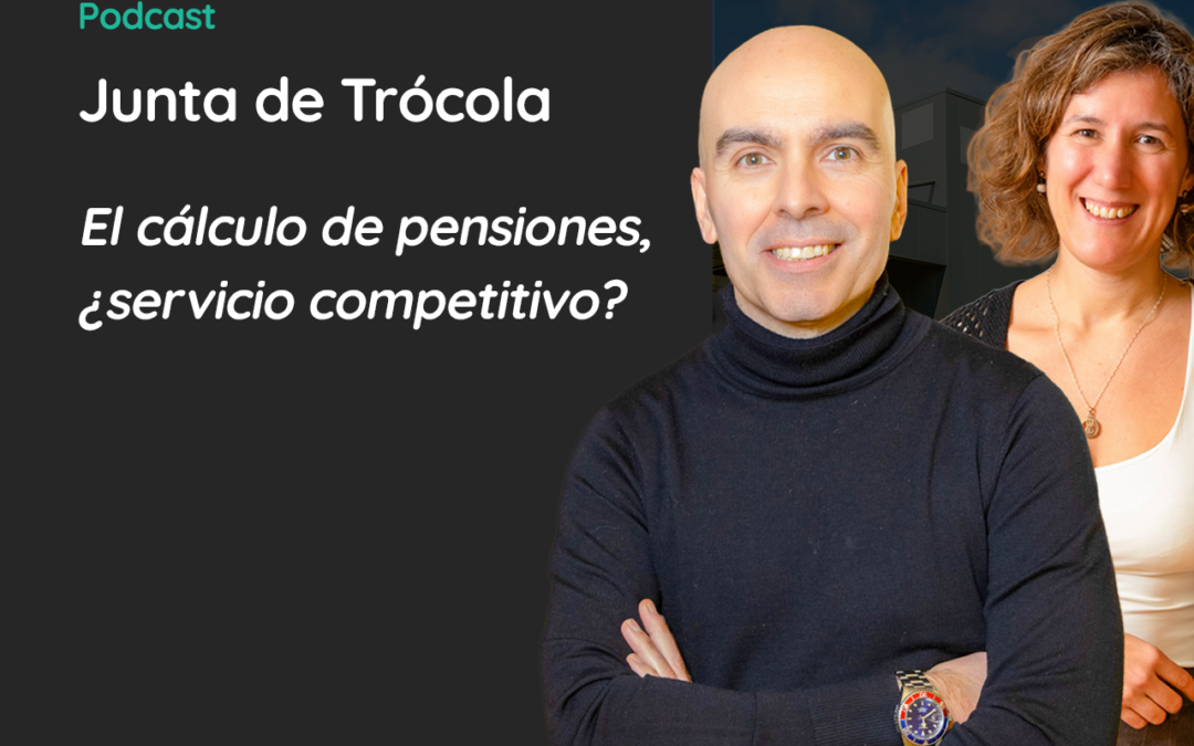 Junta de Trócola – El cálculo de pensiones, ¿servicio competitivo?